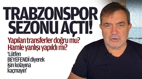 Trabzonspor sezonu açtı, yapılan transferler doğru mu? Hamle yanlışı