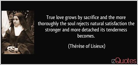 True love and sacrifice quotes. True love grows by sacrifice and the more thoroughly the ...