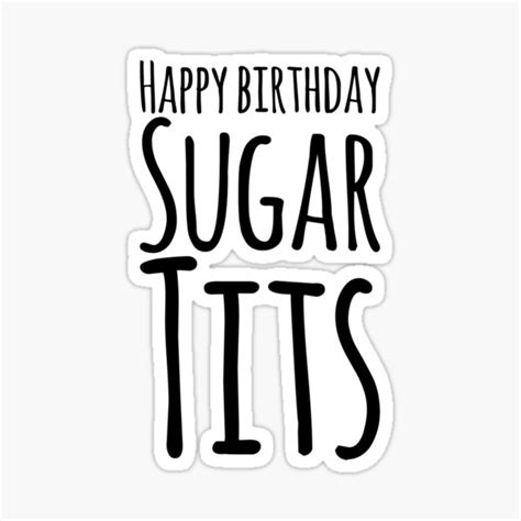 Happy Birthday Sugar Tits Sticker For Sale By Charlyb Redbubble