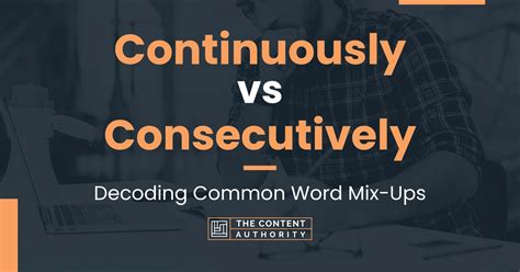 Continuously Vs Consecutively Decoding Common Word Mix Ups