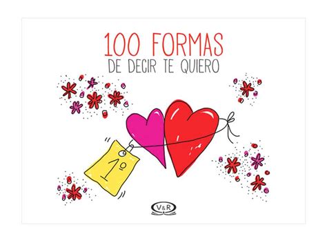 Quiero conversar sobre esto y arreglarlo. 100 Formas de Decir Te Quiero - V&R Editoras - Juguetes ...