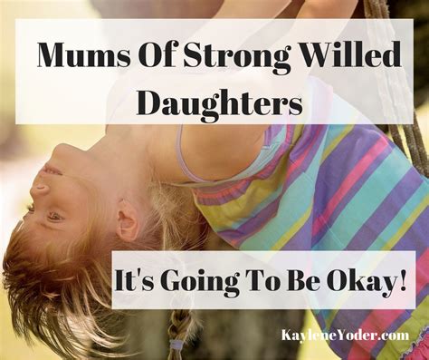Embrace Your Strong Willed Daughter Pauline Pollard