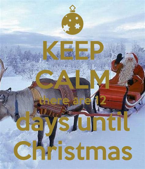 Keep Calm There Are 12 Days Until Christmas Keep Calm And Carry On