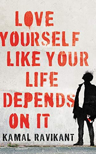 Love Yourself Like Your Life Depends On It Kindle Edition By Ravikant
