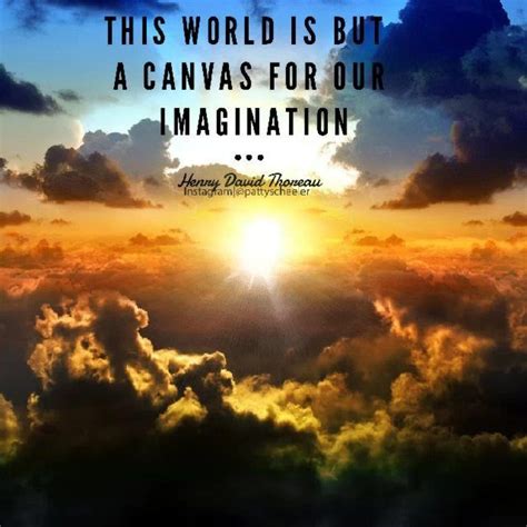 Imagination Is Endless You Have The Whole World To Use As Your Canvas
