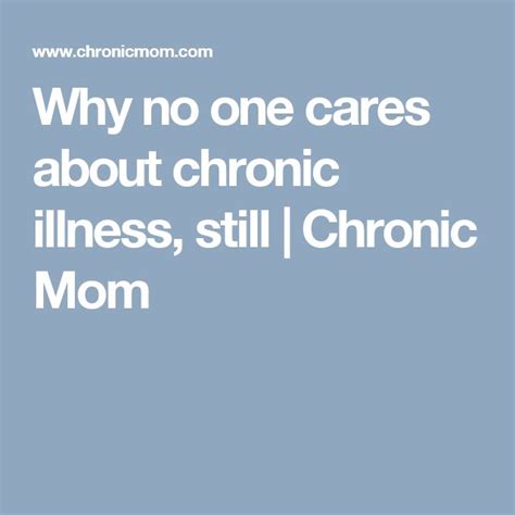 Why No One Cares About Chronic Illness Still Chronic Mom Chronic