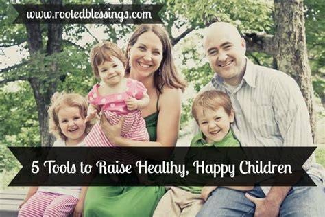 5 Tools To Raise Healthy Happy Children Rooted Blessings