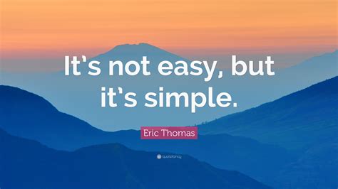 Eric Thomas Quote “its Not Easy But Its Simple”