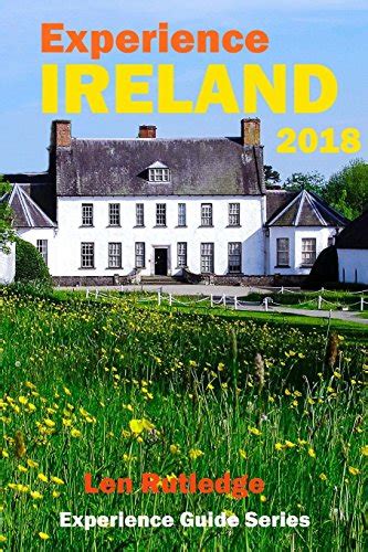 Experience Ireland 2018 Experience Guides By Len Rutledge Goodreads