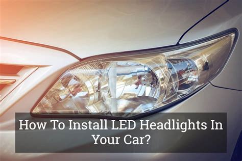 How To Install Led Lights In Car Headlights