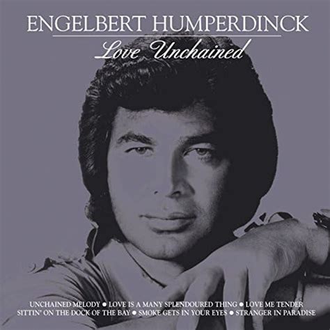 Love Unchained By Engelbert Humperdinck On Amazon Music Uk