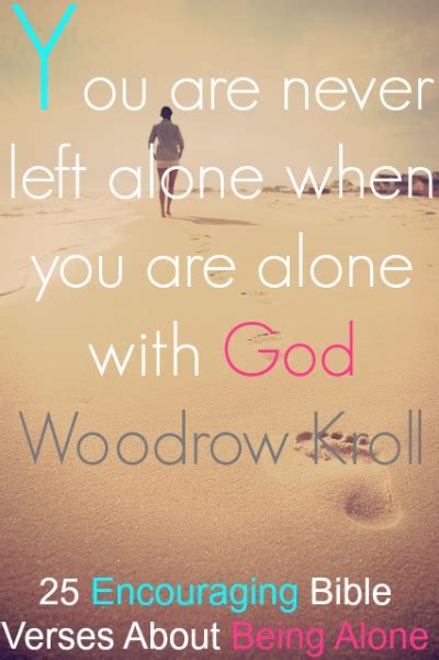 Being alone quotes to help you be your absolute happiest. 25 Encouraging Bible Verses About Being Alone
