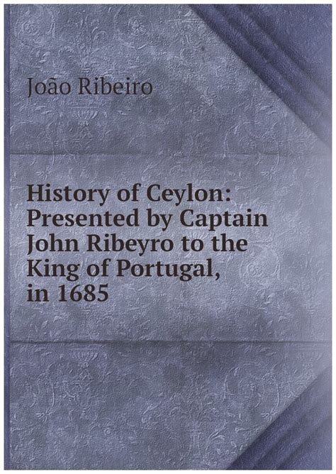 History Of Ceylon Presented By Captain John Ribeyro To The King Of