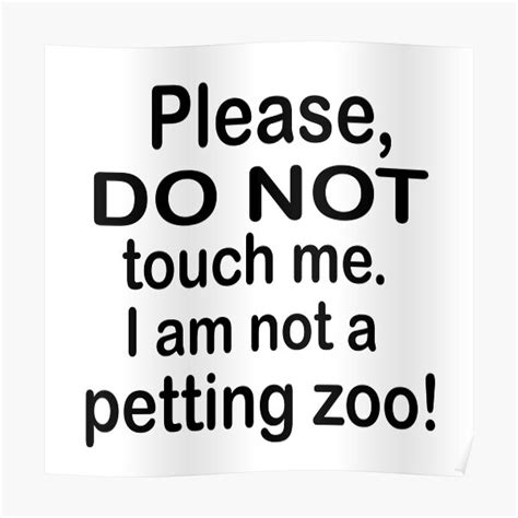 Please Do Not Touch Me I Am Not A Petting Zoo Poster For Sale By