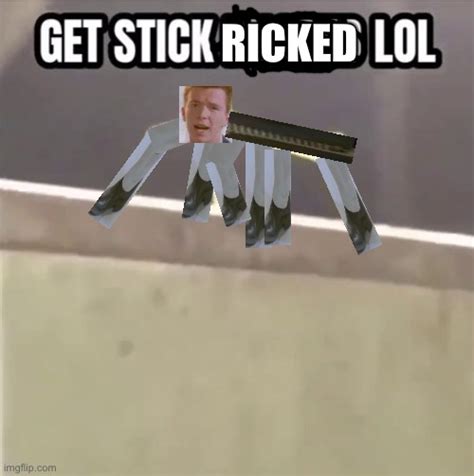 Get Stick Ricked Lol Imgflip