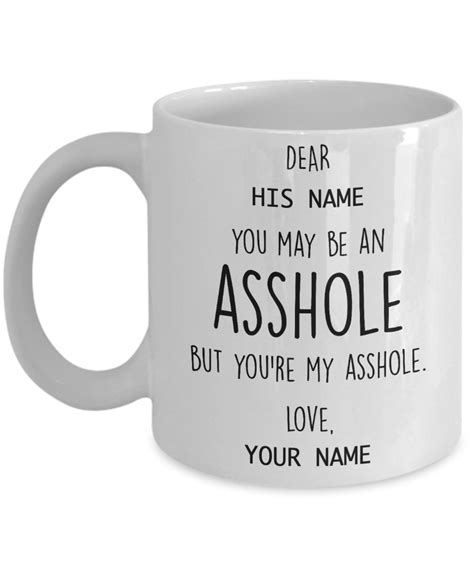 you may be an asshole but you re my asshole custom personalized name mug