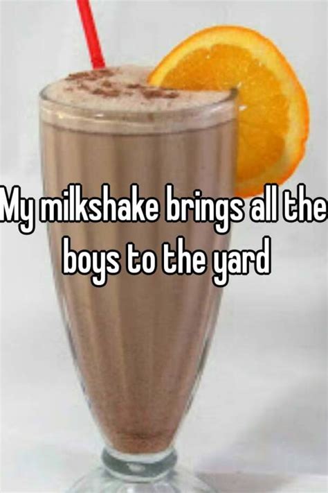 My Milkshake Brings All The Boys To The Yard