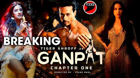 Ganpat Chapter Hot Update Tiger Shroff Nora Fatehi Nupur Sanon