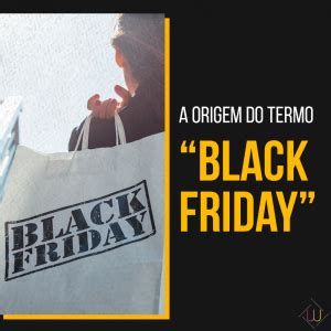 A Origem Do Termo Black Friday Ag Ncia Webgui