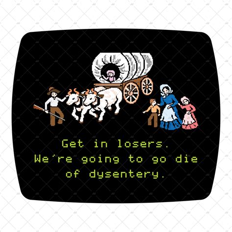 Get In Losers Were Going To Die Of Dysentery Sticker M00nshot