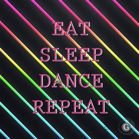 Sleep Eat Dance Repeat Dance Quotes Inspirational Words Quotes
