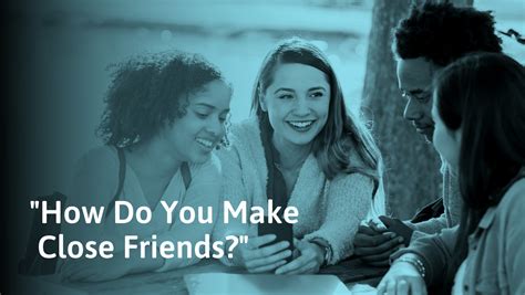 How To Make Close Friends And What To Look For