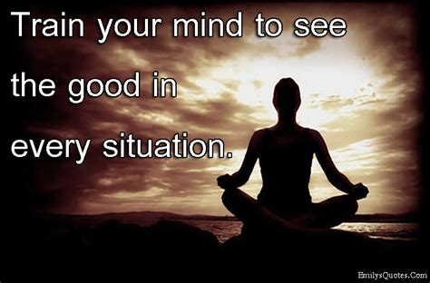 Train Your Mind To See The Good In Every Situation Popular