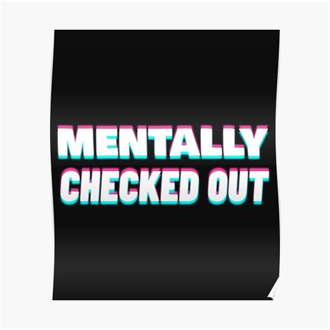 Mentally Checked Out Poster For Sale By Wachi A Redbubble
