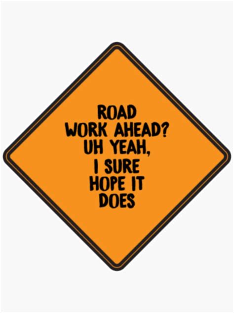 Road Work Ahead I Sure Hope It Does Vine Sticker By Dealzillas