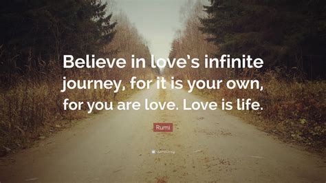 Rumi Quote Believe In Loves Infinite Journey For It Is Your Own