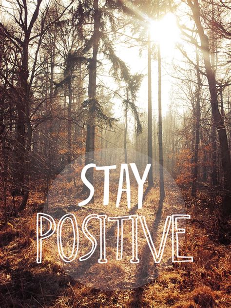Stay Positive Pictures Photos And Images For Facebook Tumblr