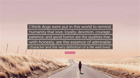 Dean Koontz Quote I Think Dogs Were Put In This World To Remind