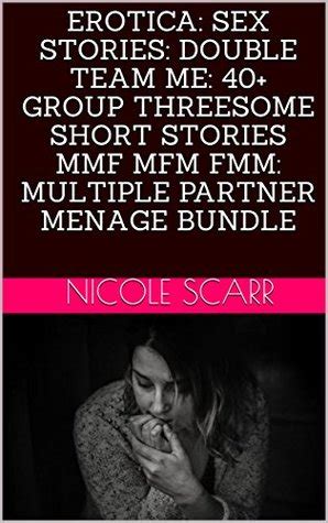 Erotica Sex Stories Double Team Me Group Threesome Short Stories Mmf Mfm Fmm Multiple