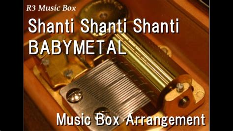 Shanti Shanti Shantibabymetal Music Box Youtube