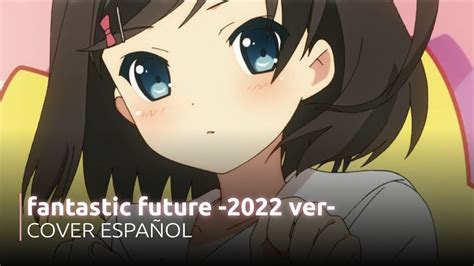 Hentai Ouji To Warawanai Neko Op【cover Español 2022 Ver 】fantastic Future 歌ってみた Youtube