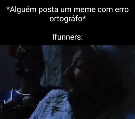 Algu M Posta Um Meme Com Erro Ortogr Fo Ifunners Ifunny Brazil