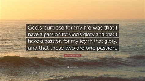 Jonathan Edwards Quote Gods Purpose For My Life Was That I Have A