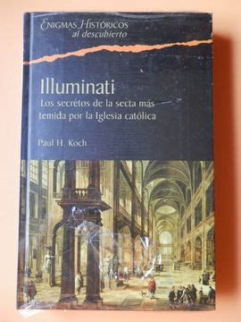 Comprar Illuminati Los Secretos De La Secta M S Temida Por La Iglesia Cat Lica De Paul H Koch