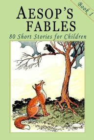 Some of the tales included here were taken from the book how to tell stories to children and some stories to tell, by sara cone bryant and. Aesop's Fables - Book 1: 80 Short Stories for Children ...