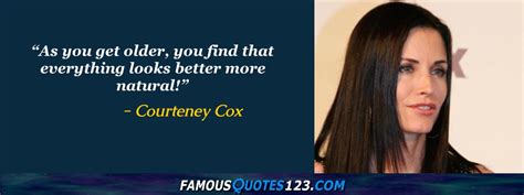 Courteney Cox Quotes On People Time Greatness And Love