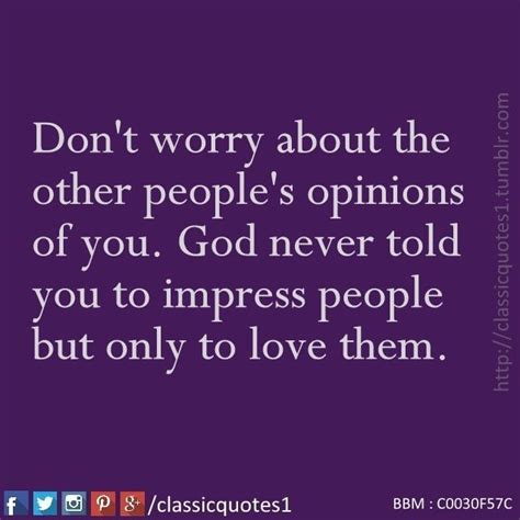 Dont Worry About Other Peoples Opinions Of You God Never Told You To