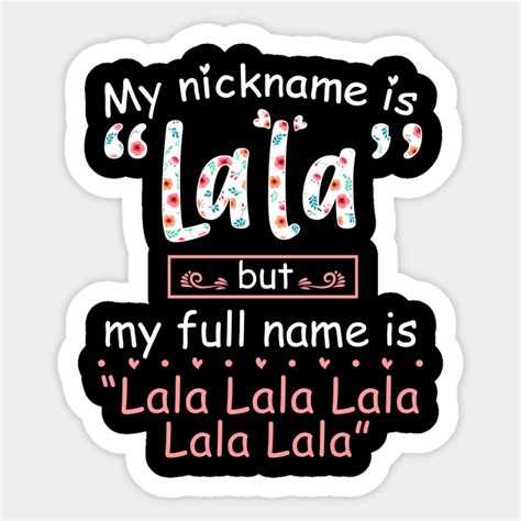 My Nickname Is “ Lala “ But My Full Name Is “lala Lala Lala Lala Lala