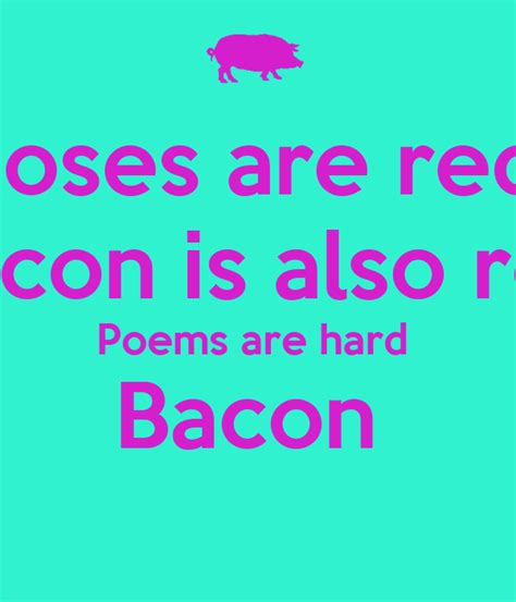 Check spelling or type a new query. Roses are red Bacon is also red Poems are hard Bacon ...
