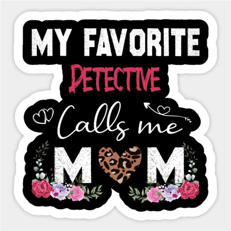 My Favorite Detective Calls Me Mom Mother Of Detective T Mother