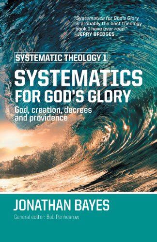 Systematic Theology 1 Systematics For Gods Glory Pb Bayes
