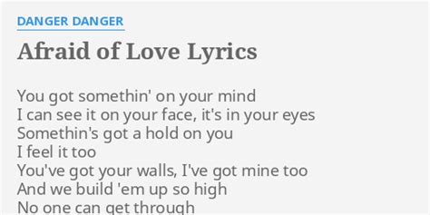 afraid of love lyrics by danger danger you got somethin on