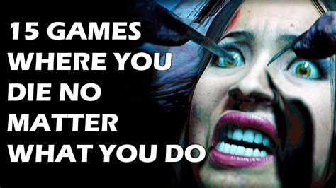 15 Games Where You Die No Matter What You Do Youtube