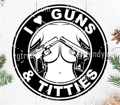 I Love Guns Titties Svg Funny Quotes Svg Silhouette Svg Etsy
