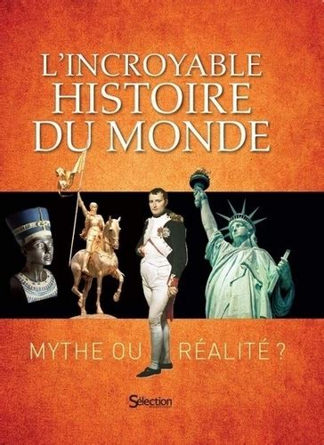 Lincroyable Histoire Du Monde Mythe Ou De Sélection Du Readers