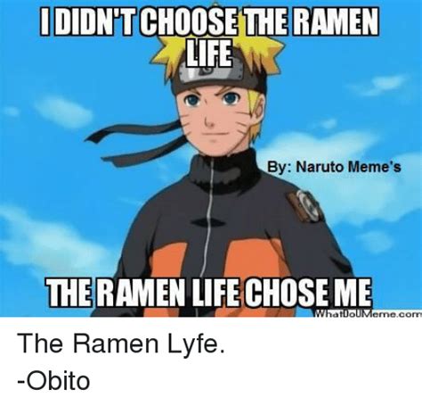 Idiontchoosethe Ramen Life By Naruto Memes The Ramen Life